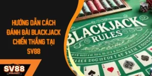 Cách đánh bài blackjack