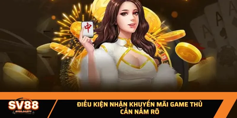 Điều kiện nhận khuyến mãi game thủ cần nắm rõ