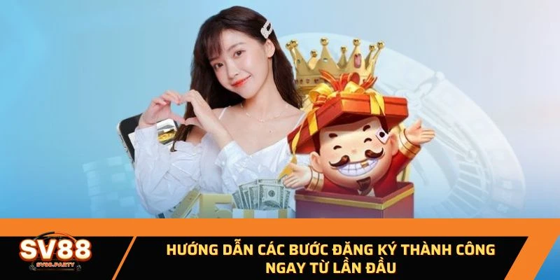 Hướng dẫn các bước đăng ký thành công ngay từ lần đầu