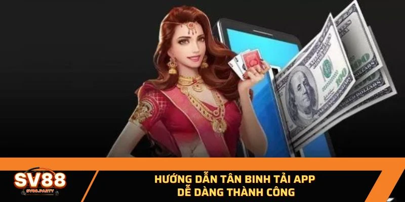 Hướng dẫn tân binh tải app dễ dàng thành công