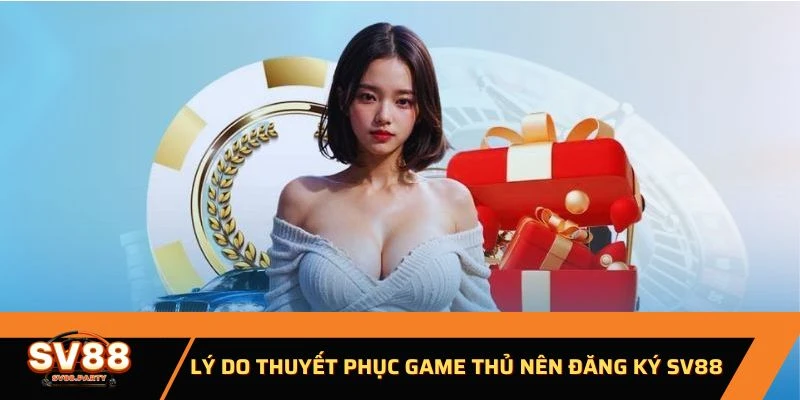 Lý do thuyết phục game thủ nên đăng ký SV88