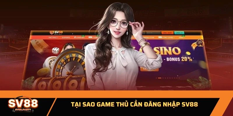 Tại sao game thủ cần đăng nhập SV88 