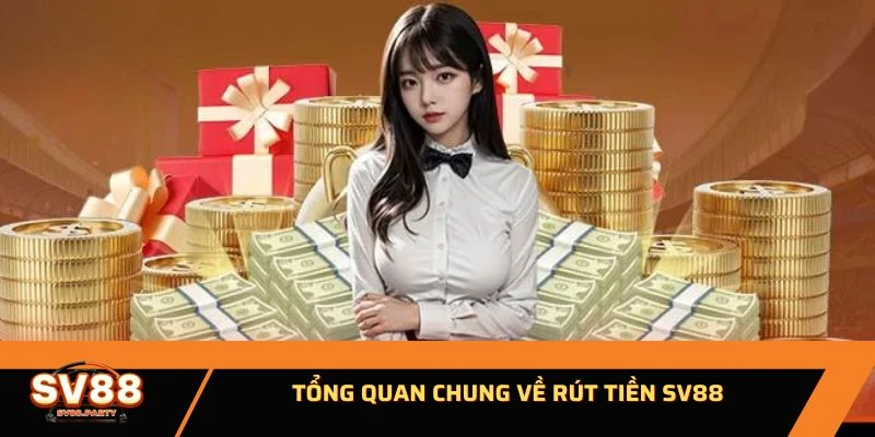 Tổng quan chung về rút tiền SV88