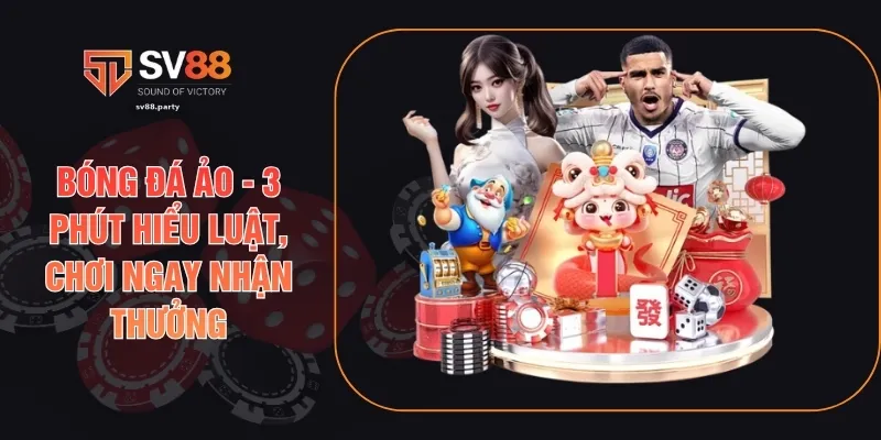 Bóng Đá Ảo - 3 Phút Hiểu Luật, Chơi Ngay Nhận Thưởng
