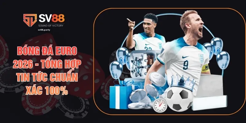 Bóng Đá Euro 2026 - Tổng Hợp Tin Tức Chuẩn Xác 100%