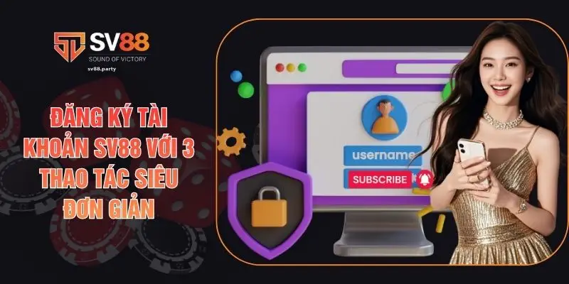 Đăng Ký Tài Khoản SV88 Với 3 Thao Tác Siêu Đơn Giản