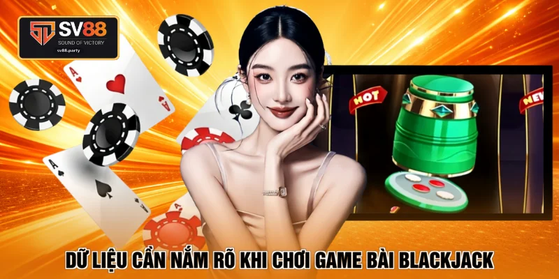 Dữ liệu cần nắm rõ khi chơi game bài blackjack