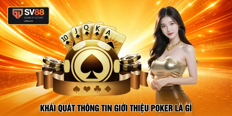 Khái quát thông tin giới thiệu poker là gì