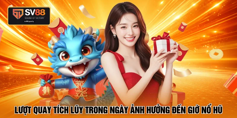 Lượt quay tích lũy trong ngày ảnh hưởng đến giờ nổ hũ