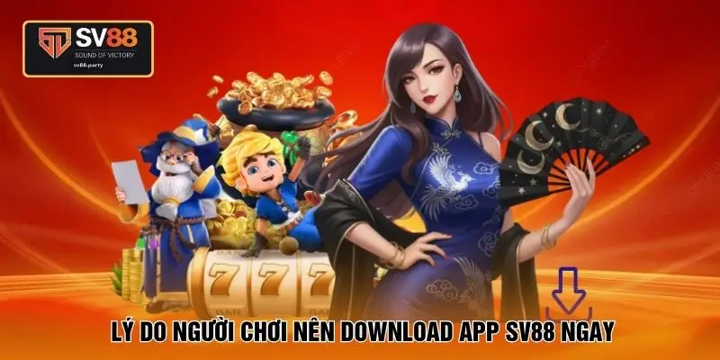 Lý do người chơi nên download app SV88 ngay
