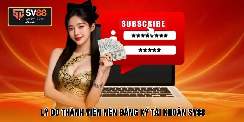 Lý do thành viên nên đăng ký tài khoản SV88