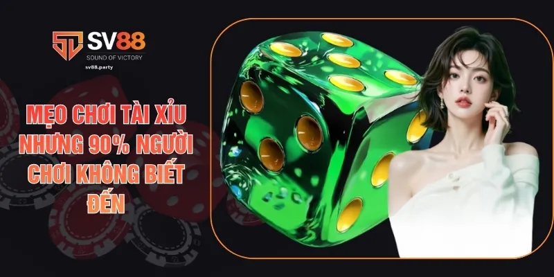 Mẹo Chơi Tài Xỉu Nhưng 90% Người Chơi Không Biết Đến