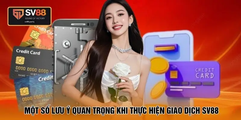 Một số lưu ý quan trọng khi thực hiện giao dịch SV88