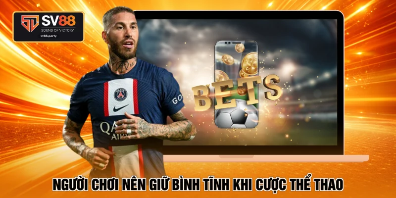 Người chơi nên giữ bình tĩnh khi cược thể thao