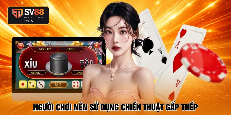 Người chơi nên sử dụng chiến thuật gấp thếp