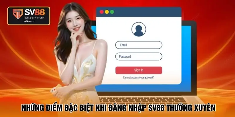 Những điểm đặc biệt khi đăng nhập SV88 thường xuyên